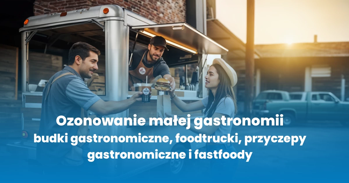 Ozonowanie Kraków - ozonowanie małej gastronomii - budki gastronomiczne, foodtrucki, przyczepy gastronomiczne i fastfoody